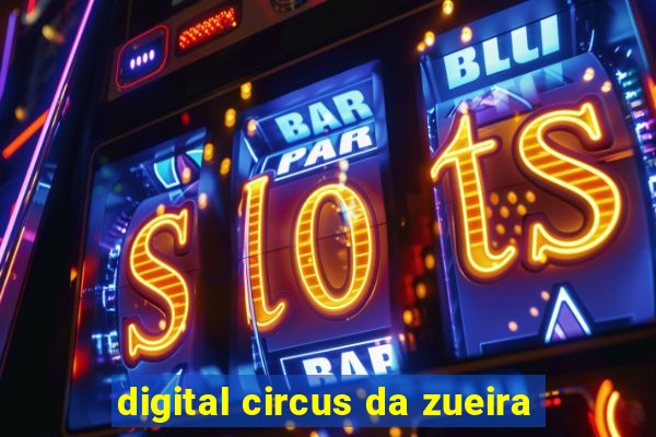 digital circus da zueira